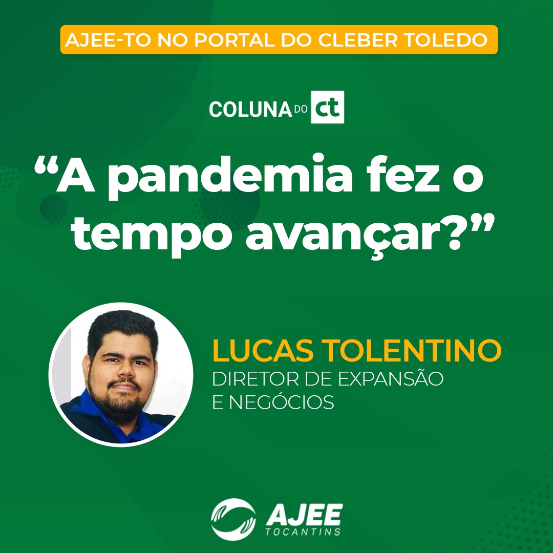 Espaço AJEE-TO na Coluna do Cleber Toledo - A pandemia fez o tempo avançar?